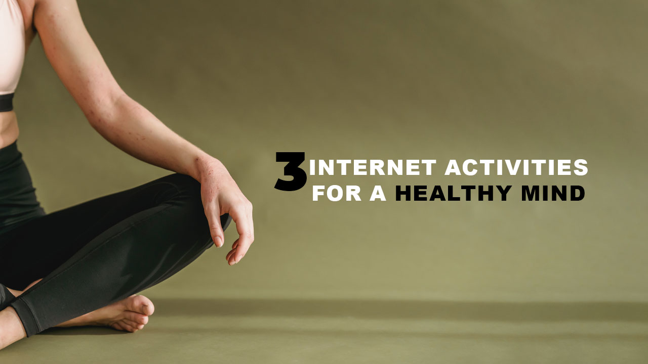 3 Internet Activities For A Healthy Mind